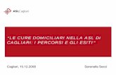 LE CURE DOMICILIARI NELLA ASL DI CAGLIARI: I … · “LE CURE DOMICILIARI NELLA ASL DI CAGLIARI: I PERCORSI E GLI ESITI” Cagliari, 10.12.2008 Serenella Secci