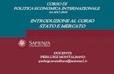 INTRODUZIONE AL CORSO STATO E MERCATO · macroeconomia aperta; - l’analisi delle istituzioni e degli strumenti del coordinamento delle politiche economiche internazionali in campo