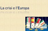 La crisi e l’Europa - unikore.it · l’unificazione del mercato finanziario e la convergenza dei tassi di interesse del debito pubblico dei Paesi Un percorso ad ostacoli ... •L’euro