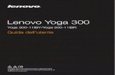 Lenovo Yoga 300 - usermanual.wiki€¦ · Lenovo Yoga 300 Yoga 300-11IBY/Yoga 300-11IBR Guida dell'utente lmn Leggere gli avvisi sulla sicurezza e gli importanti suggerimenti contenuti