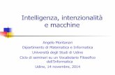 Intelligenza, intenzionalità e macchine - …angelo.montanari/Udine2014-2.pdf · Sommario ! La nozione di intenzionalità ! La visione macchinista di Minsky ! Intelligenza, intenzionalità