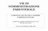 CORSO DI LAUREA INTERFACOLTA’ IN …win.spazioinfo.com/public/VIE-PARENTERALI-2004-2005.pdf · via endovenosa - 3. svantaggi-si possono somministrare solo soluzioni acquose e non