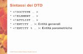 Sintassi dei DTD - cs.unibo.it · • Durante la lettura del DTD le entità parametriche vengono sostituite con il loro valore e questo viene usato per la definizione degli elementi.