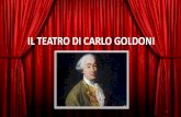 IL TEATRO DI CARLO GOLDONI - … · Venezia e il teatro Grandissimo seguito e successo di pubblico avevano a Venezia gli spettacoli teatrali. Infatti, mentre in altri luoghi d’Italiae