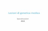 Lezioni di genetica medica - ... genmed Spec.2014b.pdf · • Mutazioni dinamiche in regioni non codificanti (X‐fragile, distrofia miotonica) e codificanti (corea di Huntington,