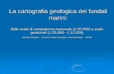 La cartografia geologica dei fondali marini - Italiano · • stratigrafia: ricostruzione della sequenza deposizionale postglaciale • interpretazione dei processi sedimentari nell’ambito