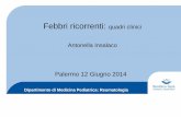 Febbri ricorrenti: quadri clinici Antonella Insalaco - SIPcongresso2014.sip.it/dia/7791.pdf · Febbri ricorrenti: quadri clinici Antonella Insalaco Palermo 12 Giugno 2014 . Malattie