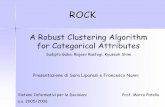 Sudipto Guha, Rajeev Rastogi, Kyuseok Shim · ROCK Clustering Algorithm • Le fasi principali di questo algoritmo sono: • L’algoritmo ROCK non lavora su tutti i punti del data