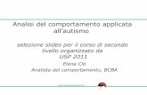 Analisi del comportamento applicata all’autismo ·  Analisi del comportamento applicata all’autismo selezione slides per il corso di secondo livello organizzato da USP 2011