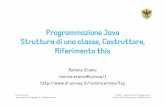 Programmazione Java Struttura di una classe, Costruttore ... · se è disponibile un metodo ridefinito che richiede un parametro di tipo int esso viene utilizzato » In tutti gli