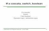 If a cascata Switch Il tipo boolean Operatori logici ... · If a cascata, switch, boolean If a cascata Switch Il tipo boolean Operatori logici, valutazione pigra. Laboratorio di Programmazione