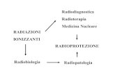 Radiodiagnostica Radioterapia Medicina Nucleare RADIAZIONI ... · PDF fileRadiobiologia Radiopatologia. Radiazioni ionizzanti (RI) Possiedono energia sufficiente (>33 eV) per provocare