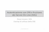 Autenticazione con CRS e fruizione dei Servizi On-Line (SOL) dei SOL.pdf · Autenticazione con CRS e fruizione dei Servizi On-Line (SOL) Dove trovare i SOL Esempi di utilizzo della