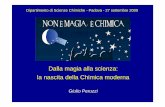 Dalla magia alla scienza: la nascita della Chimica moderna · Dalla magia alla scienza: la nascita della Chimica moderna Giulio Peruzzi Dipartimento di Scienze Chimiche - Padova -