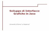 Sviluppo di Interfacce Grafiche in Javaparisi/Risorse/JavaSwing.pdf · 2 • Nel 1996 Sun introduce nel Java il primo package grafico: le AWT (Abstract Windows Toolkit) – Le classi