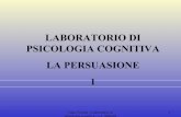 LABORATORIO DI PSICOLOGIA COGNITIVA LA … · psicologia cognitiva - a.a. 2004-05 25 IL MESSAGGIO, caratteristiche influenti L’ argomentazione bilaterale Considerare nel messaggio