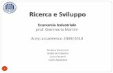 Ricerca & Sviluppo - UniBG Ricerca e Sviluppo.pdf · Ricerca e Sviluppo 1 Economia Industriale prof. Gianmaria Martini Anno accademico 2009/2010 Andrea Guarnieri Stefano Pabellini