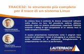 TRACE32: lo strumento più completo per il trace di un ... · TRACE32: lo strumento più completo per il trace di un sistema Linux Un sistema linux è costituito da diverse componenti