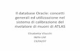 Il Oracle: concetti ed utilizzazione nel - roma1.infn.it · Il database Oracle: concetti generali ed utilizzazione nel sistema di calibrazione del rivelatore di muoni di ATLAS Elisabetta