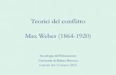 Teorici del conflitto Max Weber (1864-1920) • Nato a Erfurt, Turingia in una famiglia alto-borghese • Studia a Heidelberg legge, storia,teologia, economia, filosofia • Membro