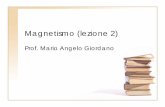 Magnetismo (lezione 2) · Magnetismo (lezione 2) Prof. Mario Angelo Giordano. Circuito magnetico La presenza di f.m.m. determina la presenza di un flusso di induzione magnetica che