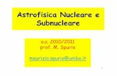 Astrofisica Nucleare e Subnucleare - ISHTARishtar.df.unibo.it/Uni/bo/scienze/all/spurio/stuff/FisicaNucleare.pdf · Perché Astrofisica Nucleare e Subnucleare? • Fenomeni atomici