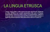 seduzioneetrusca.cortonamaec.orgseduzioneetrusca.cortonamaec.org/.../21/106_3_la_lingua_etrusca.pdf · Dall'alfabeto etrusco, e in particolare dall'alfabeto nord-etrusco, si ritiene