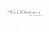 Introduzione a Versione 4 - GeoGebra · geometria, algebra ed analisi. Da un primo punto di vista, GeoGebra è un sistema di geometria interattiva. È possibile creare costruzioni