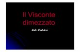 Il Visconte dimezzato - sigonio.edu.it · Italo Calvino Nasce a Cuba nel 1923 e muore a Siena nel 1985. Dopo gli studi e la residenza in Liguria si laure òin lettere a Torino. Tra