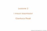 Lezione 2 I mezzi trasmissivi Gianluca Realiconan.diei.unipg.it/WEB-FT/lucidiFI/Lez2_MEZZI_TRASMISSIVI.pdf · corrisponde un decremento del 25% e ciò perché, come ... È sufficiente