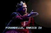 PIRANDELLO, Enrico iv - scarpamattei.gov.it · Enrico IV è l’opera teatrale più emblematica e ricca di significati nascosti, in cui il weltanschaung di Pirandello viene messo