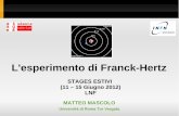 L'esperimento di Franck-Hertz - lnf.infn.it · Le basi dell'esperimento-Eccitazione ”Atomica” → gli e-di atomi del gas vengono trasferiti su orbitalidi energia maggiore-Eccitazione