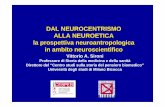 DAL NEUROCENTRISMO ALLA NEUROETICA la prospettiva ... DELLA NEUROETICA E... · PROBLEMA MENTE/CERVELLO? Identificare le basi neurali e mentali delle scelte etiche ... Anima / Mente