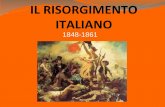 IL RISORGIMENTO ITALIANO - scuolapace.it RISORGIMENTO ITALIANO... · IL RISORGIMENTO ITALIANO 1848-1861. È il processo di UNIFICAZIONE ... Formare una REPUBBLICA Moti mazziniani