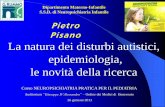 Pietro Pisano La natura dei disturbi autistici ...beneventi.altervista.org/files/Disturbi-Spettro-Autistico-3.pdf · Disturbi cronici, ad eziologia sconosciuta, biologicamente ...