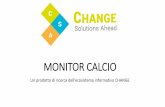 MONITOR CALCIO - change-csa.it · panel rappresentativo della popolazione italiana, ... Le indagini realizzate con TELEPANEL consentono ... un dettaglio informativo che consente analisi