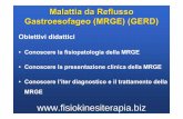 Conoscere la fisiopatologia della MRGE Conoscere la ... · Malattia da reflusso Gastroesofageo (MRGE) Condizione patologica caratterizzata dalla presenza di sintomi, come pirosi e
