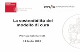 La sostenibilità del modello di cura · Prof.ssa Sabina Nuti 11 luglio 2013 • Questa presentazione è una sintesi del lavoro di analisi e ricerca svolto dalla unita’ operativa
