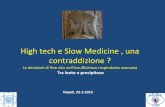 High tech e Slow Medicine , una contraddizione ? · 2017-01-09 · possiamo permettere che sia il paziente a decidere ? ... trovavano utile e di aiuto parlare di questioni di fine