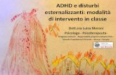 ADHD e disturbi esternalizzanti: modalità di intervento in ... · ADHD e disturbi esternalizzanti: modalità di intervento in classe Dott.ssa Luisa Meroni Psicologa - Psicoterapeuta-