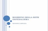 RIORDINO DELLA RETE OSPEDALIERA - Regione Campania · della rete territoriale. Nuovo modello di riorganizzazione delle Cure Primarie. Nuove Assunzioni sblocco 15% turnover 2011-2012-2013