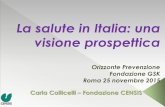 La salute in Italia: una visione prospettica - fsk.it fileLa salute in Italia: una visione prospettica Orizzonte Prevenzione Fondazione GSK Roma 25 novembre 2015 Carla Collicelli –