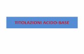 TITOLAZIONI ACIDO-BASE - chem.uniroma1.it · TITOLAZIONI - ANALISI VOLUMETRICA La titolazione è un metodo di analisi volumetrica (basata sulla misura di volumi) che consente di determinare