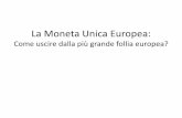 La Moneta Unica Europea - albinea5stelle.italbinea5stelle.it/wp-content/uploads/2017/02/fuori-dall-euro.pdfmoneta unica, non potrà espandere la massa di moneta in circolazione e svalutare.