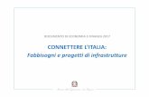 CONNETTERE L’ITALIA: Fabbisogni e progetti di … delle Infrastrutture e dei Trasporti 3 L’Allegato al DEF 2017 offre l’occasione per l’aggiornamento del documento «Connettere