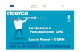 La ricerca e l’educazione: LHC Lucio Rossi - · PDF fileAdroterapia (CNAO –Pavia) 11 Formazione di giovani alla ricerca tesi di laurea (4 -12 mesi) tesi di dottorato (2-3 anni)