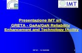Presentazione IMT srl GRETA - GaAs/GaN Reliability ... · Il progetto comprende sette partner accademici ed industriali di quattro paesi europei: TESAT Spacecom (D) IMEC (B) ... EduSAT