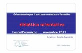 Lecco/Cernusco L. novembre 2011 - icolgiatemolgora.gov.it · Relatrice: Ornella Scandella. USR Lombardia 2 che cosa èla didattica orientativa? che cosa èla didattica. USR Lombardia