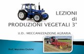 U.D.: MECCANIZZAZIONE AGRARIA - massimogiubilei.it Giubilei - LEZIONI... · La meccanica agraria è quella branca della meccanica che studia le macchine e gli attrezzi utilizzati