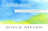 DRITTI AL PUNTO: la DEPRESSIONE - tv.joycemeyer.org · Sperare non costa nulla e può ripagare generosamente. La delusione, invece, è molto costosa. Ti costa la gioia e i ... per